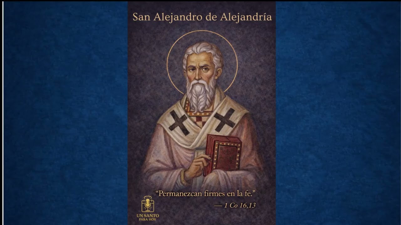 San Alejandro de Alejandría - Un Santo Para Hoy