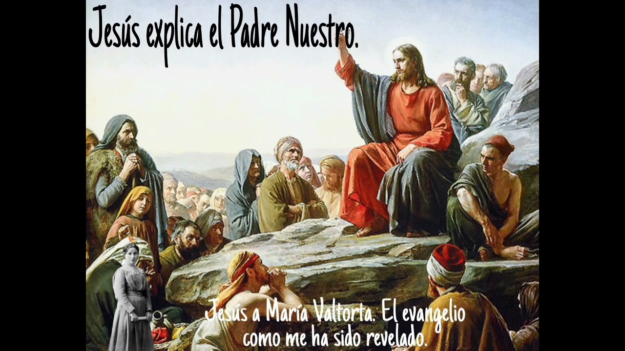 Jesús nos explica el Padre Nuestro.  María Valtorta.  El evangelio come me ha sido revelado.