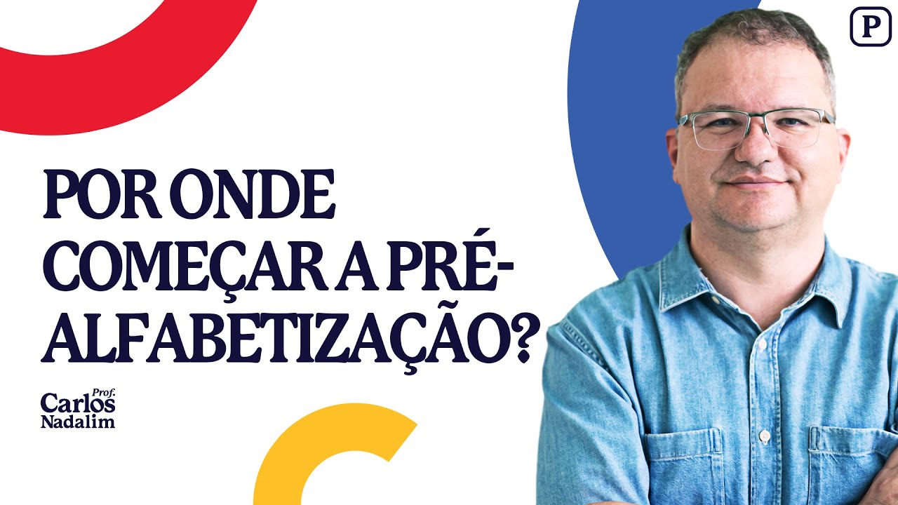 Por onde começar a pré-alfabetização? | Professor Carlos Nadalim.