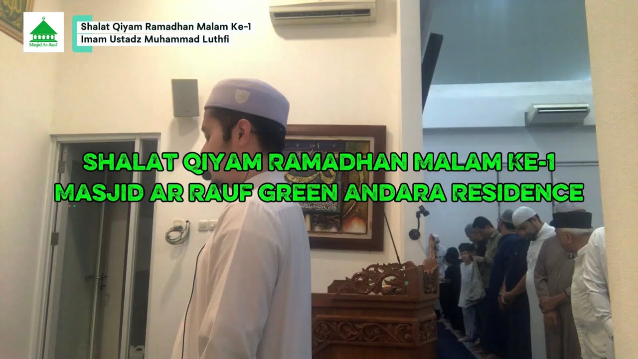 Shalat Qiyam Ramadhan Malam Ke-1 Masjid Ar Rauf Green Andara Residence Imam Ustadz Muhammad Luthfi