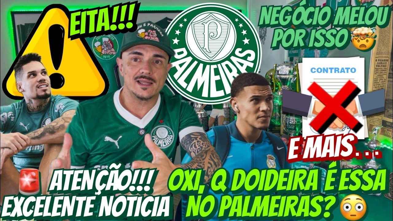 🚨 ATENÇÃO! EXCELENTE NOTÍCIA | OXI, Q DOIDEIRA É ESSA NO PALMEIRAS? NEGÓCIO MELOU POR ISSO E MTO +