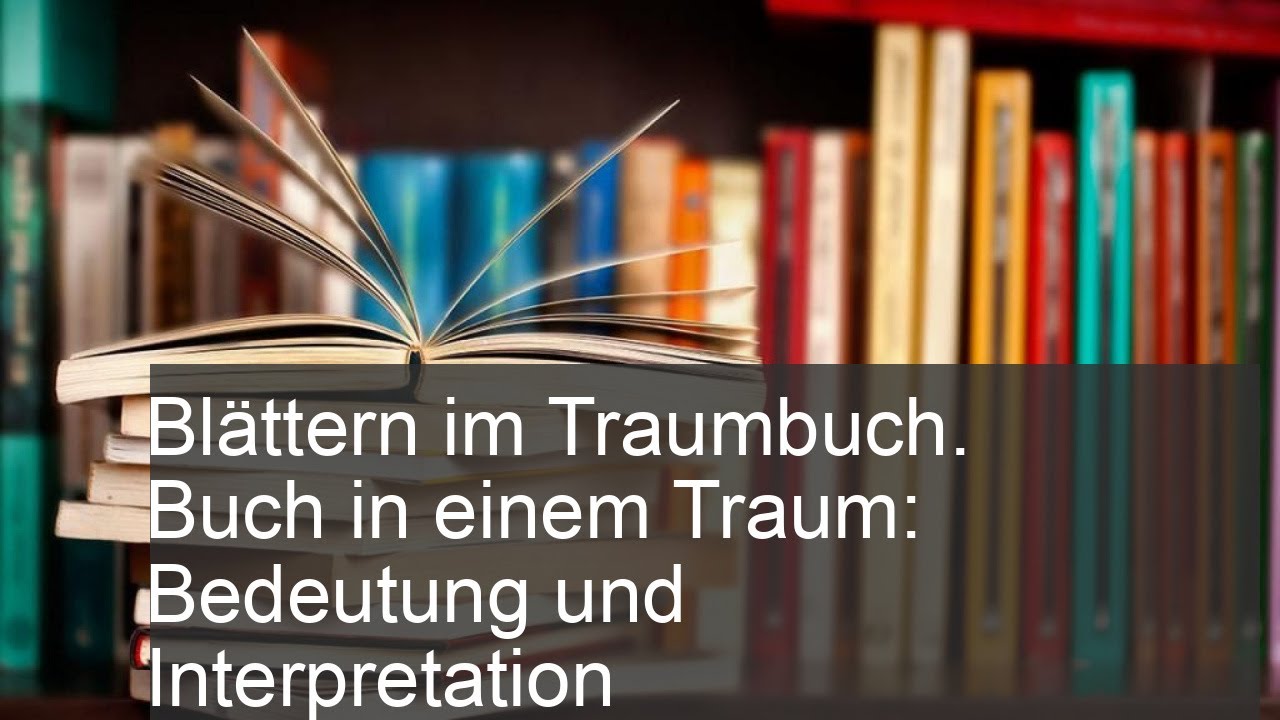 Bl&auml;ttern im Traumbuch. Buch in einem Traum: Bedeutung und Interpretation