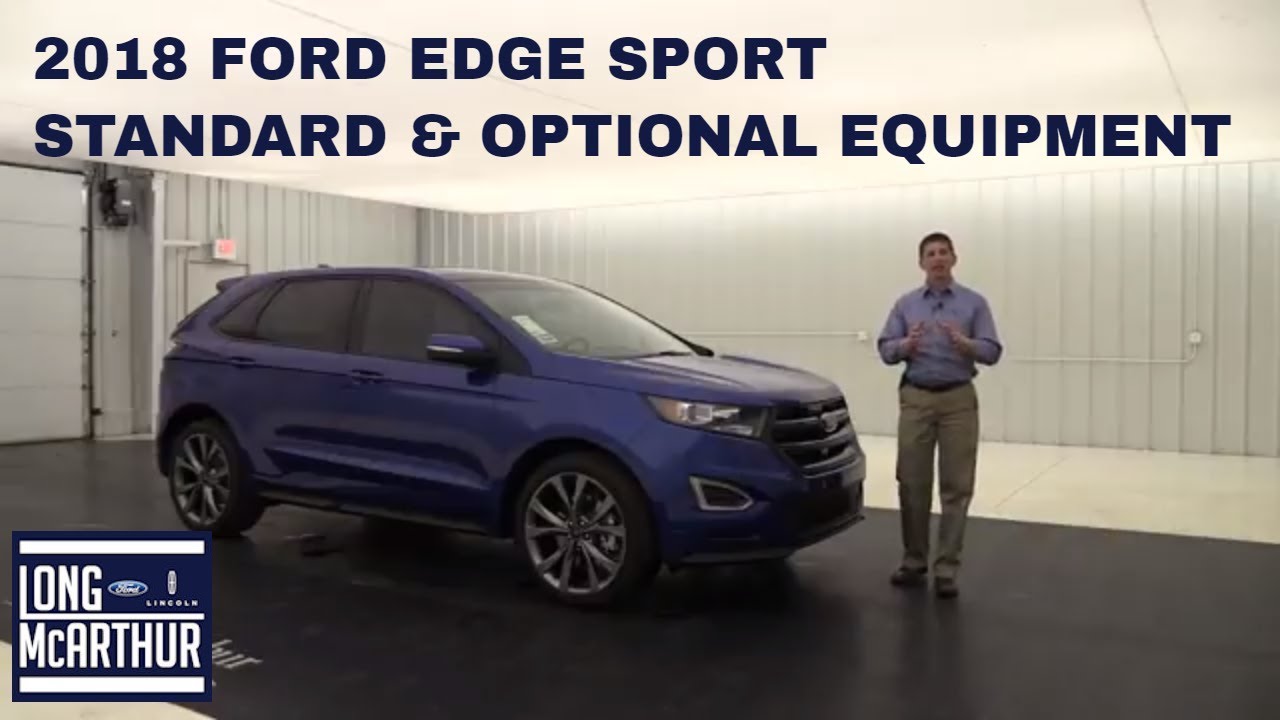 2018 FORD EDGE SPORT OVERVIEW STANDARD & OPTIONAL EQUIPMENT