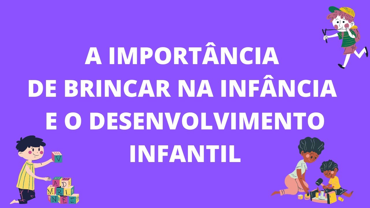 A IMPORTÂNCIA DE BRINCAR NA INFÂNCIA E O DESENVOLVIMENTO INFANTIL