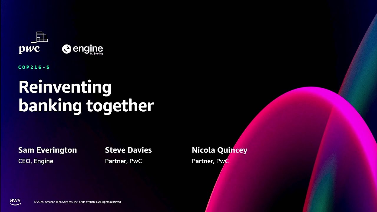 AWS re:Invent 2024 - PwC, AWS, and Engine by Starling: A digital transformation in banking (COP216)