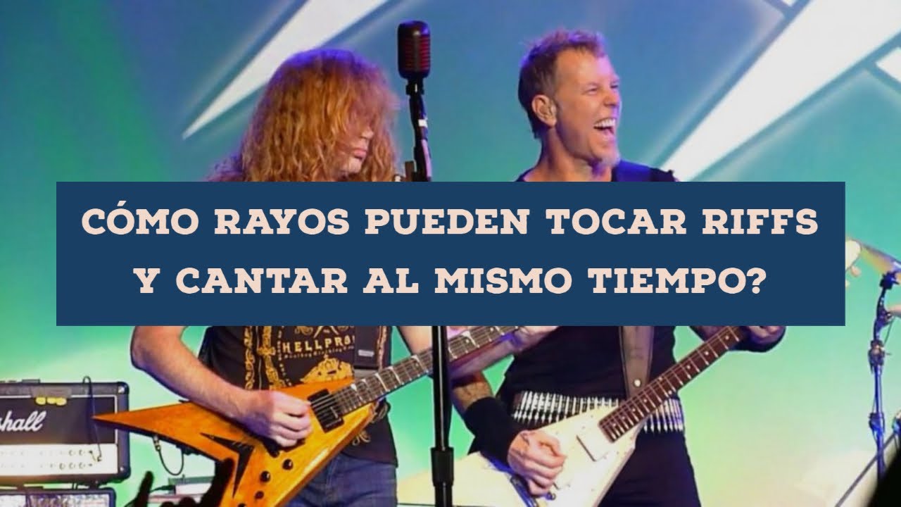 Cómo hacen Mustaine y Hetfield para tocar y cantar a la vez?