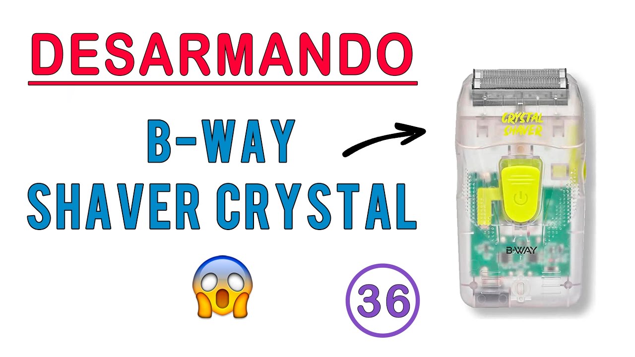 SHAVER CRYSTAL B-WAY  - DESARME y MANTENIMIENTO