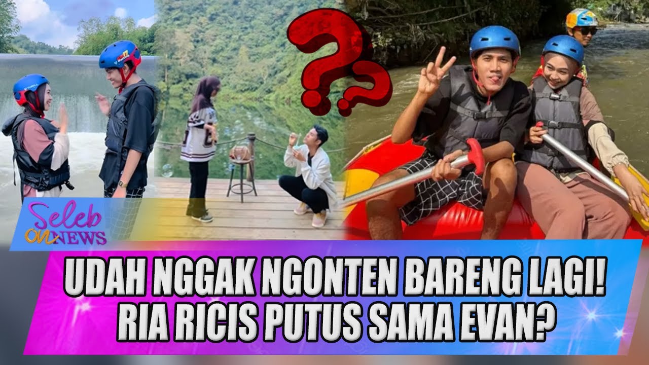 UDAH NGGAK NGONTEN BARENG LAGI! RIA RICIS PUTUS SAMA EVAN? - SELEB ON NEWS
