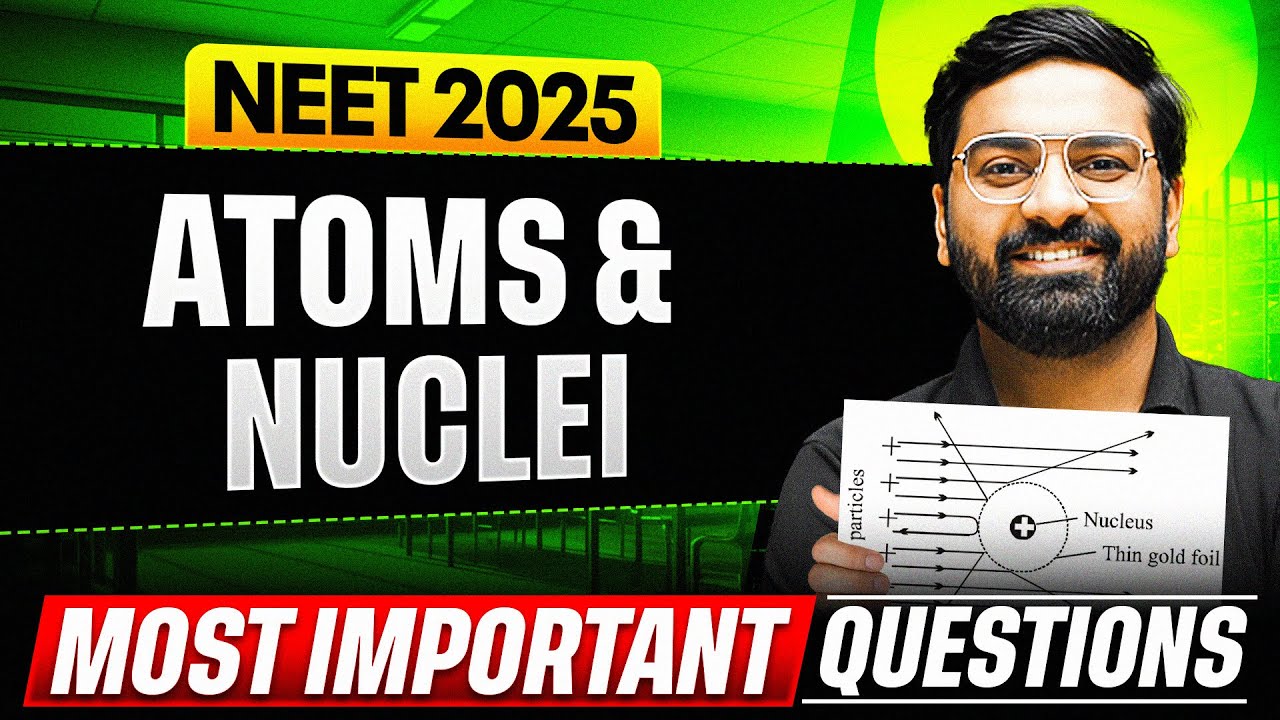 ATOMS & NUCLEI - Most Important Questions for NEET 2025 || PhysicsWallah