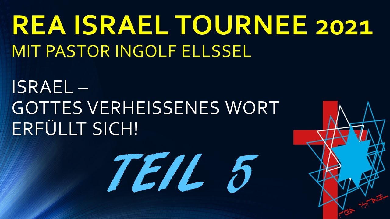 rea ISRAEL TOURNEE 2021: TEIL 5: ISRAEL GOTTES VERHEISSENES WORT ERF&Uuml;LLT SICH! PASTOR INGOLF ELLSSEL