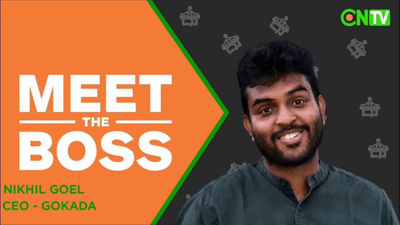 CNTV MEET THE BOSS: NIKHIL GOEL, C.E.O GOKADA