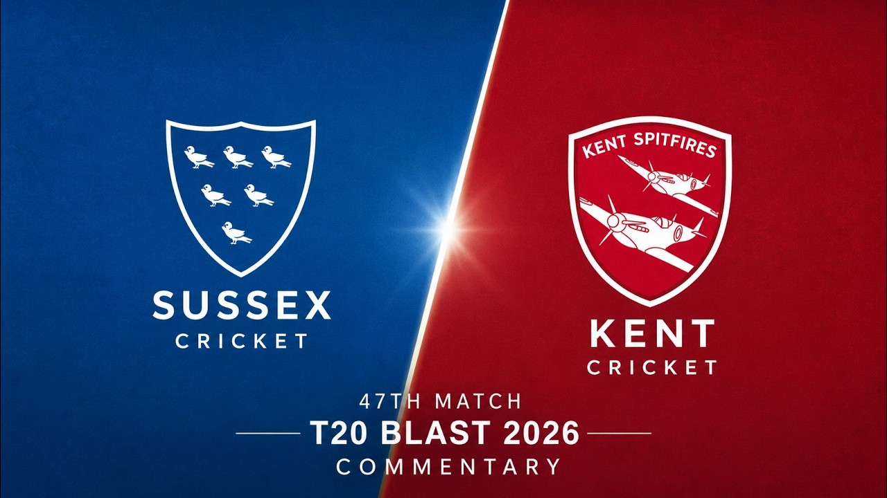 🔴 Sussex vs Kent Live Score & Commentary | 47th Match T20 Blast