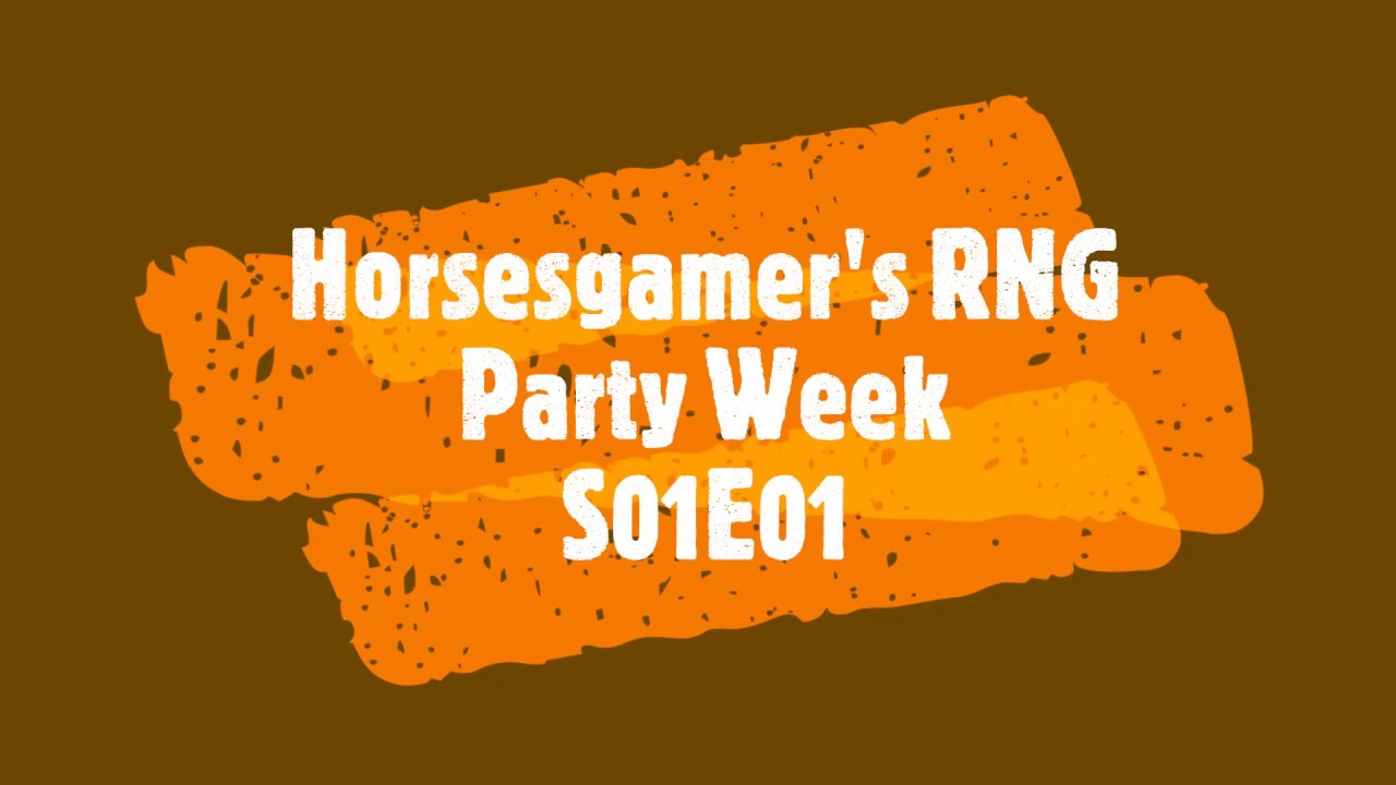 Horsesgamer's RNG Party Week S01E01