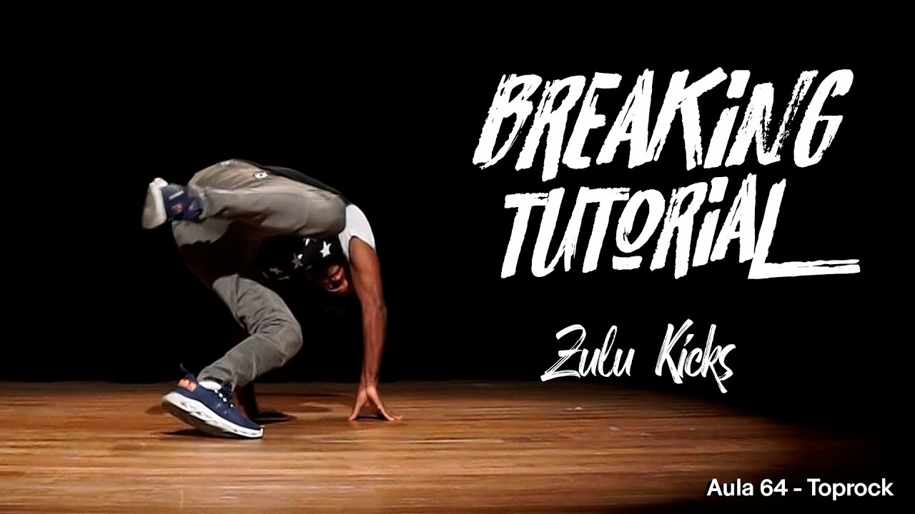 Breaking Tutorial - Toprock - Zulu kicks (Aula 64)