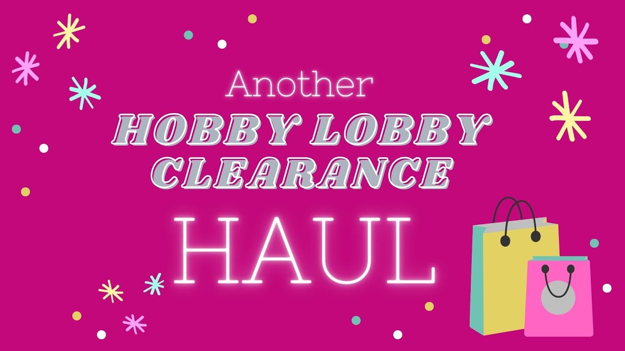 Hobby Lobby Clearance Haul
