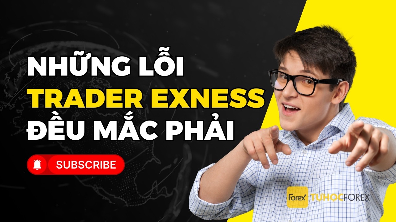 Top Những Lỗi Cơ Bản Mà 90% Trader Exness Mới Đều Mắc Phải (Và Cách Khắc Phục)