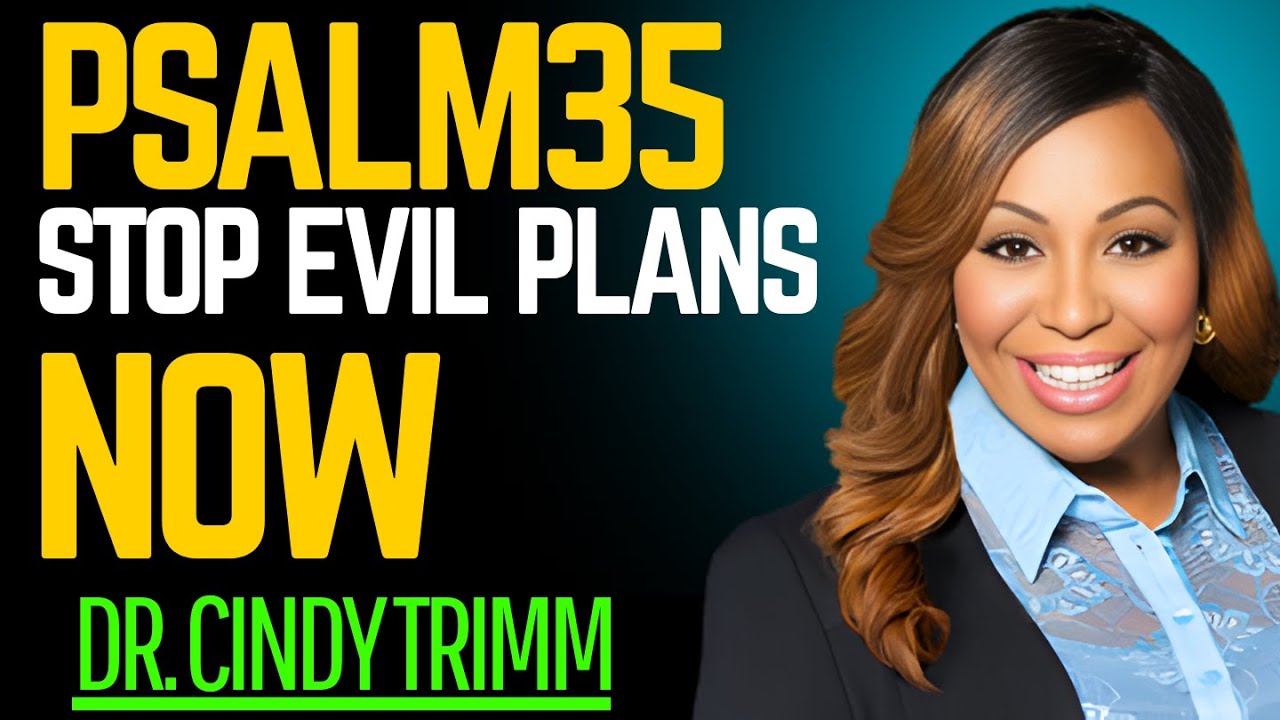 PSALM 35: Pray This to Break Every Curse and Stop Evil Plans Against You | Dr. Cindy Trimm