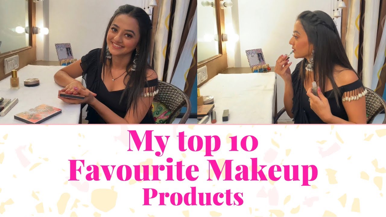 My Top 10 Favourite 🤩 Makeup Products