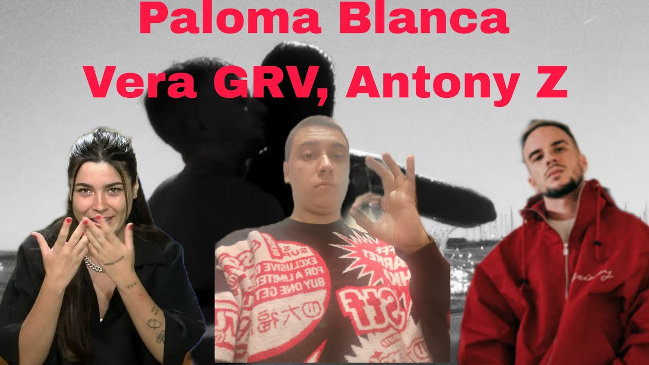 REACCIÓN a Vera GRV, Antony Z - Paloma Blanca