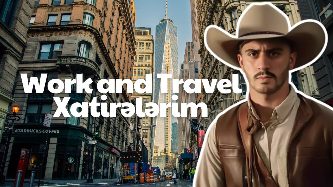 Work and Travel Xatirələrim - Xaricdə İşləmək