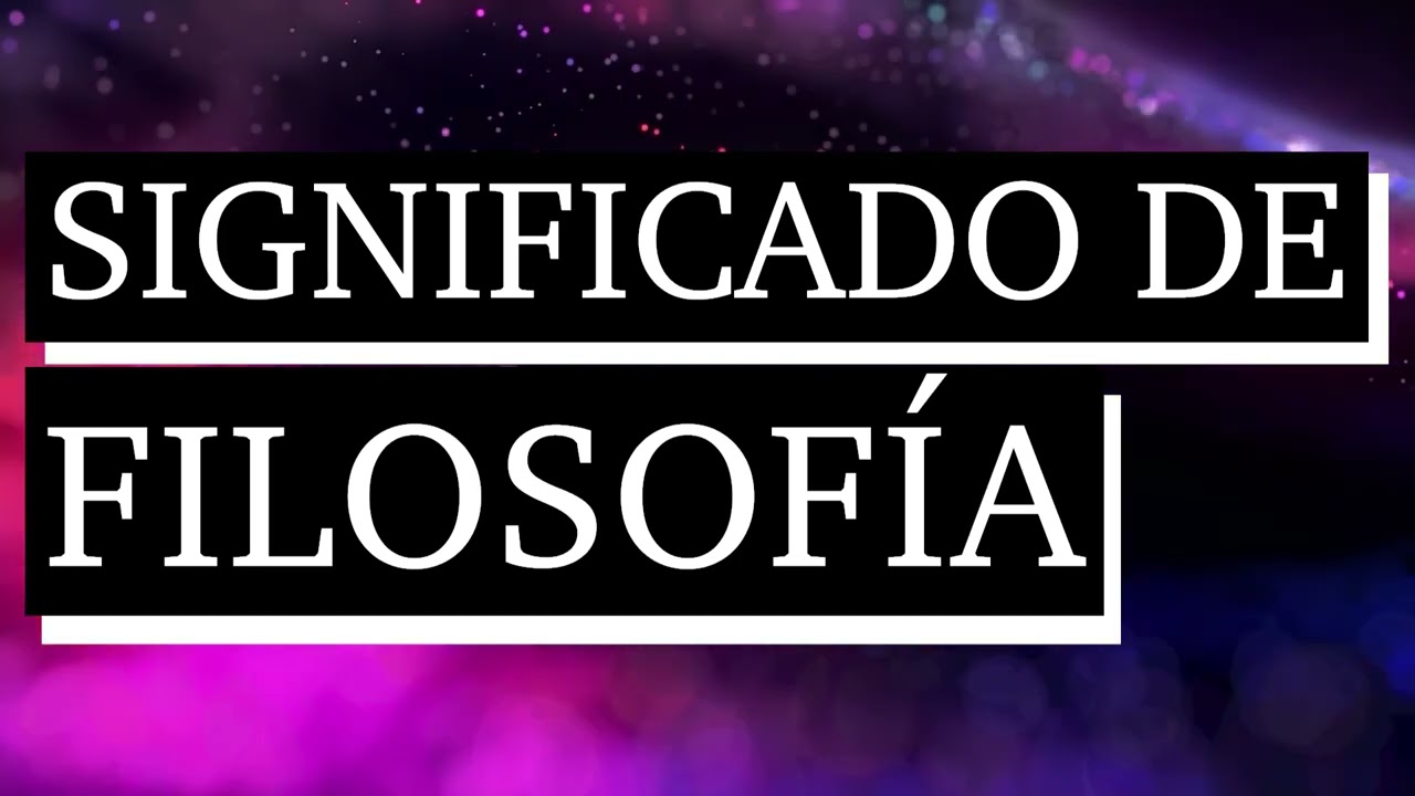 Significado de filosof&iacute;a - Qu&eacute; es filosof&iacute;a - Cu&aacute;l es el significado de filosof&iacute;a