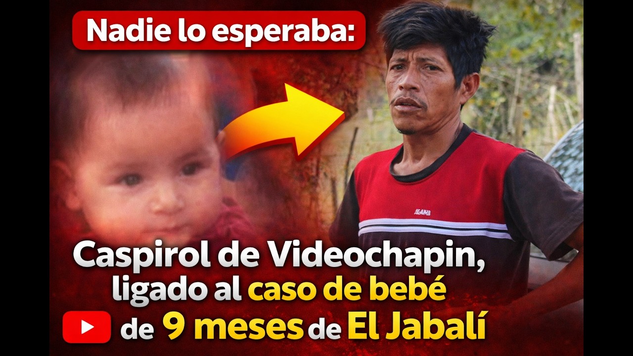 Nadie lo esperaba: Caspirol de Videochapin, ligado al caso de bebé de 9 meses de El Jabalí