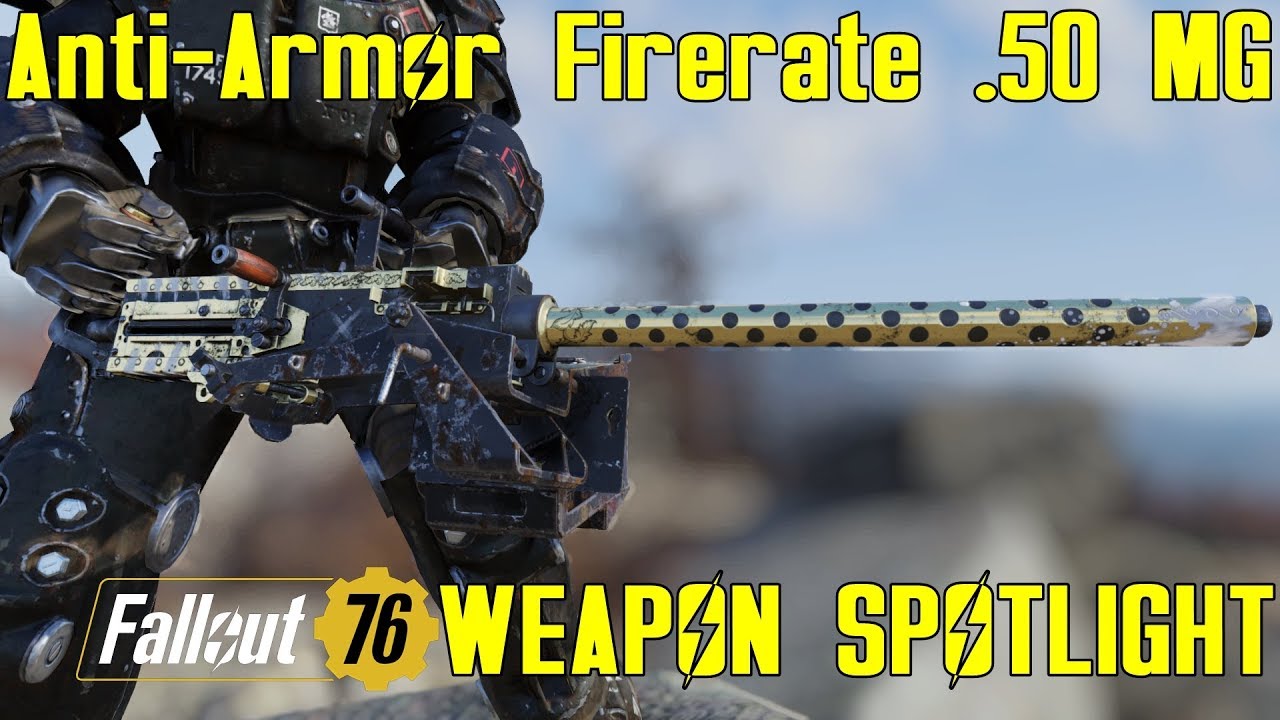 Fallout 76: Weapon Spotlights: Anti-Armor Firerate .50 Caliber Machine Gun