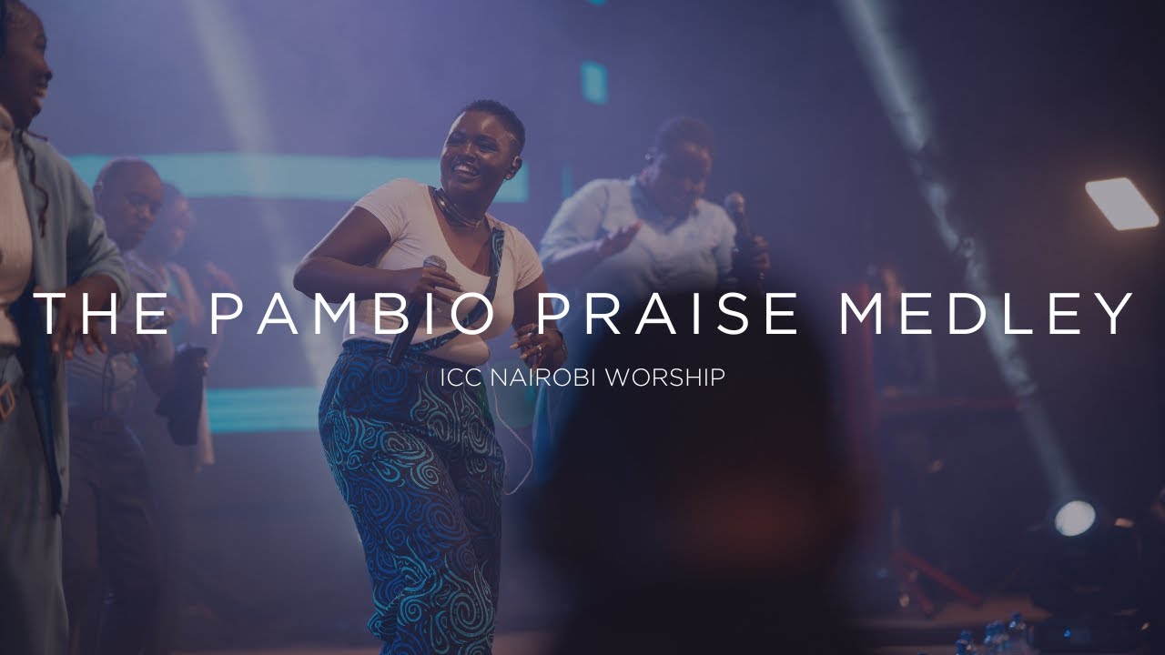 The Pambio Praise Medley | ICC Nairobi Worship Set