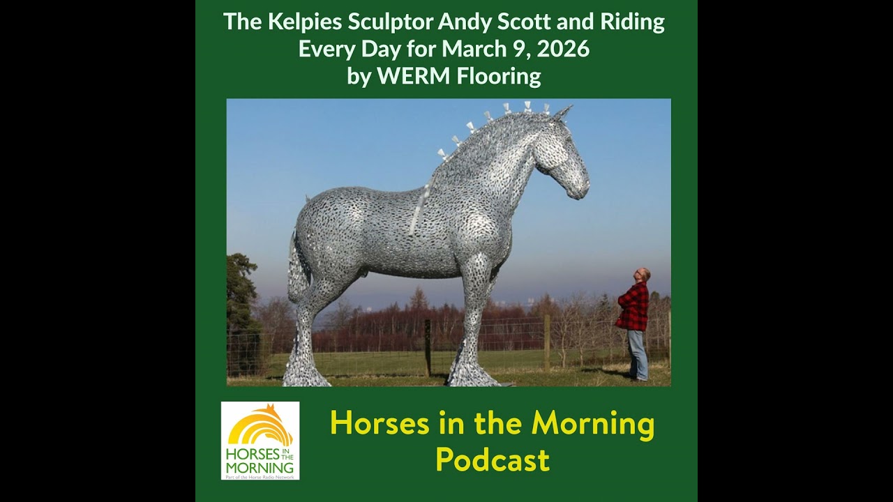 The Kelpies Sculptor Andy Scott and Riding Every Day for March 9, 2026 by WERM Flooring