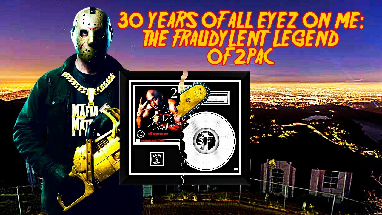 30 YEARS OF ALL EYEZ ON ME: THE FRAUDULENT LEGACY OF 2PAC