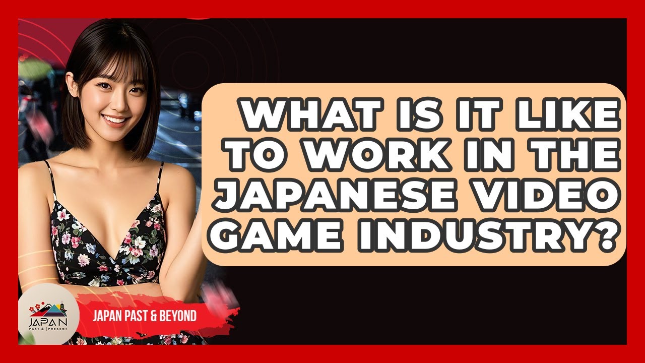 What Is It Like To Work In The Japanese Video Game Industry? - Japan Past and Present