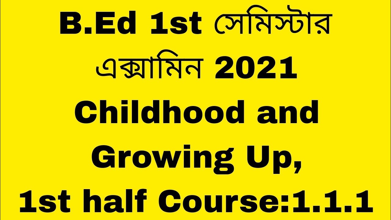 WBUTTEPA BEd Examination 2021 Childhood and Growing Up, 1st half Course:1.1.1