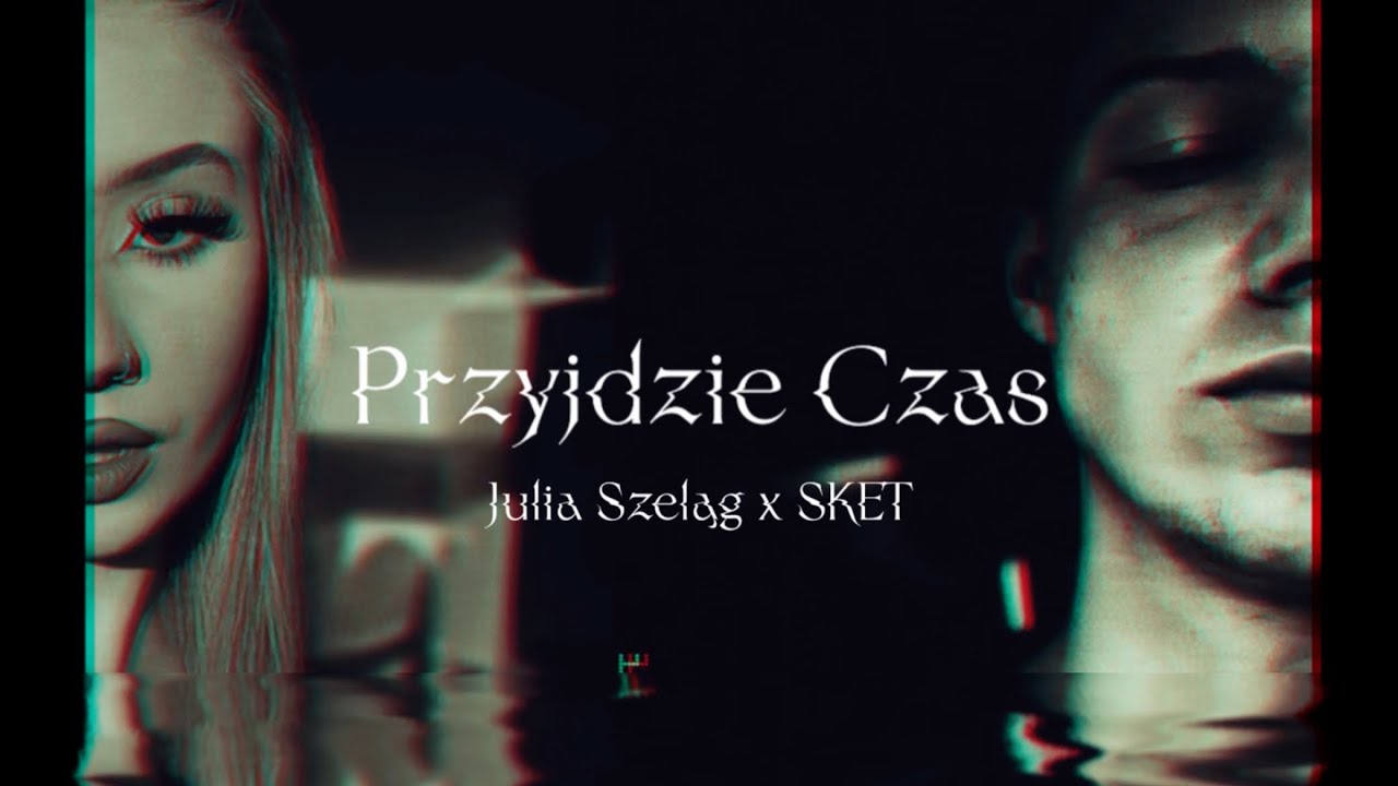 SKET - Przyjdzie Czas  ft. Julia Szeląg