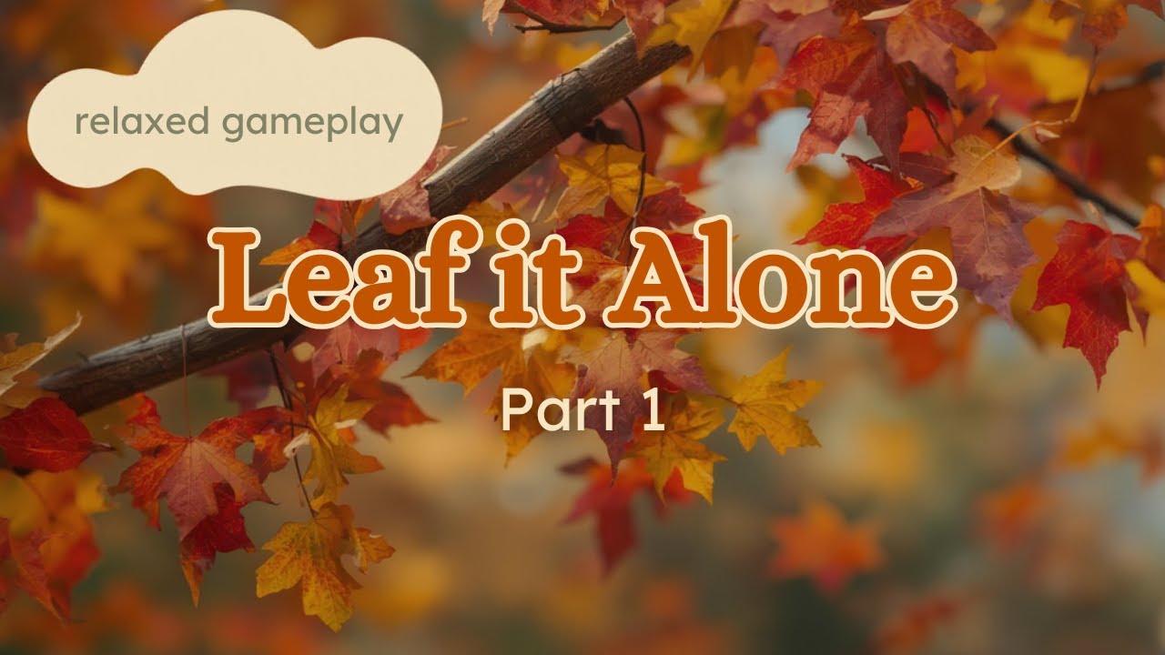 This Game Feels Different (Leaf it Alone Part 1)
