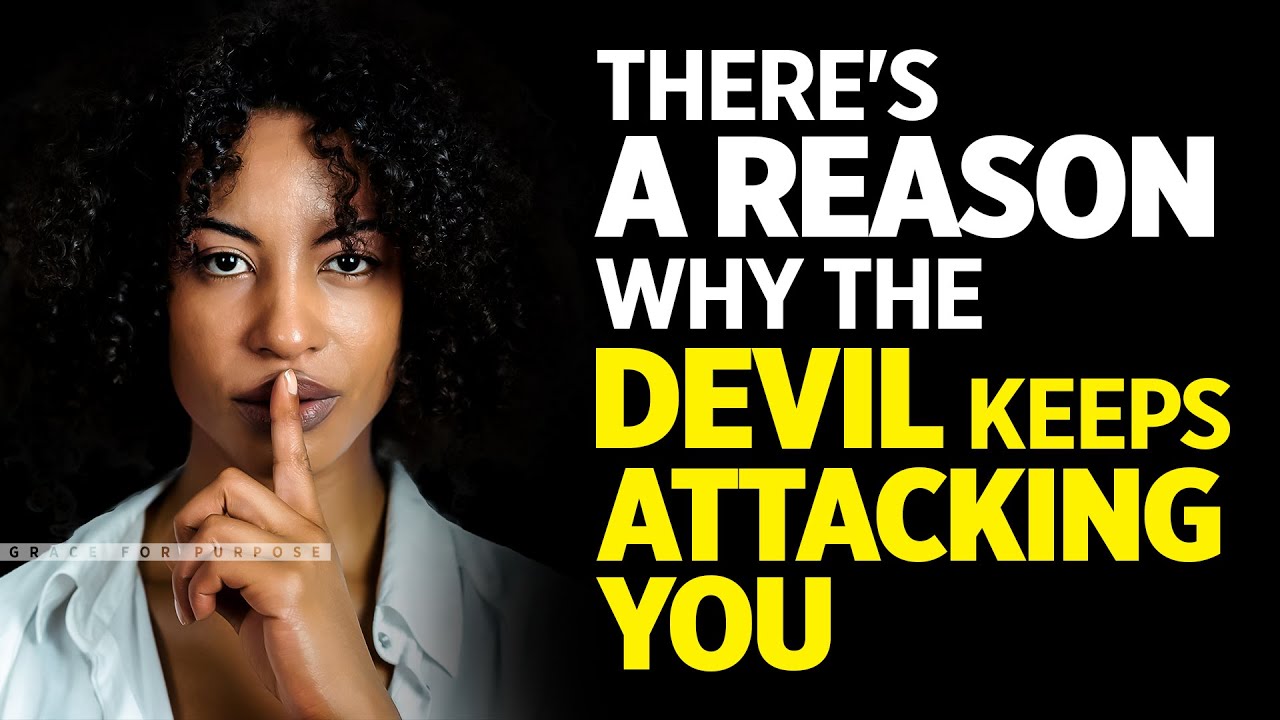 Sometimes The Devil Attacks Because He Is Afraid Of What's Inside You!