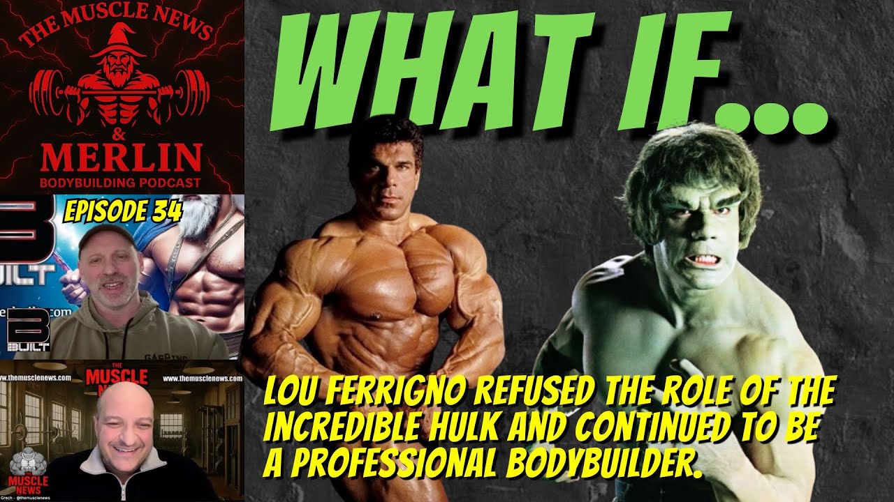 What if Lou Ferrigno refused the role of The Incredible Hulk? - Muscle News & Merlin - Ep. 34