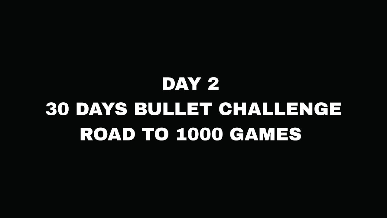 Day 2 of 1000 bullet chess challenge