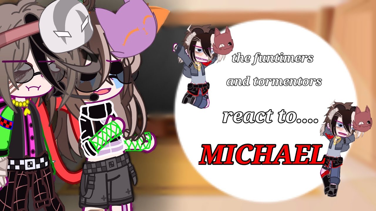 the funtimers & tormentors react to...MICHAEL!!!/read desc/very often requested video/none are mine