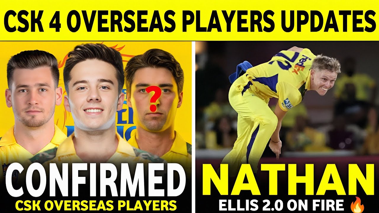 IPL 2026 : Csk 4 Confirm Overseas Players Updates | Nathan Ellis Good News | Csk News Today ||