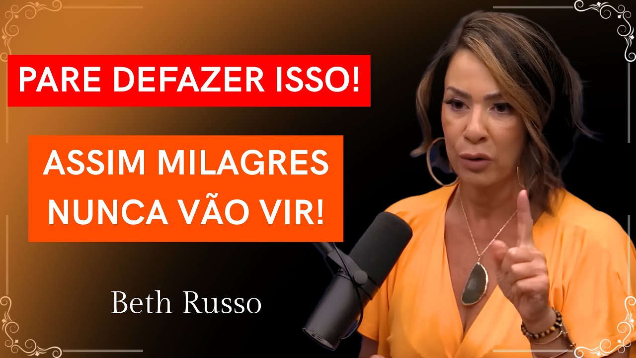 14 Pequenas Atitudes Diárias que Afastam Milagres da Sua Vida | BETH RUSSO