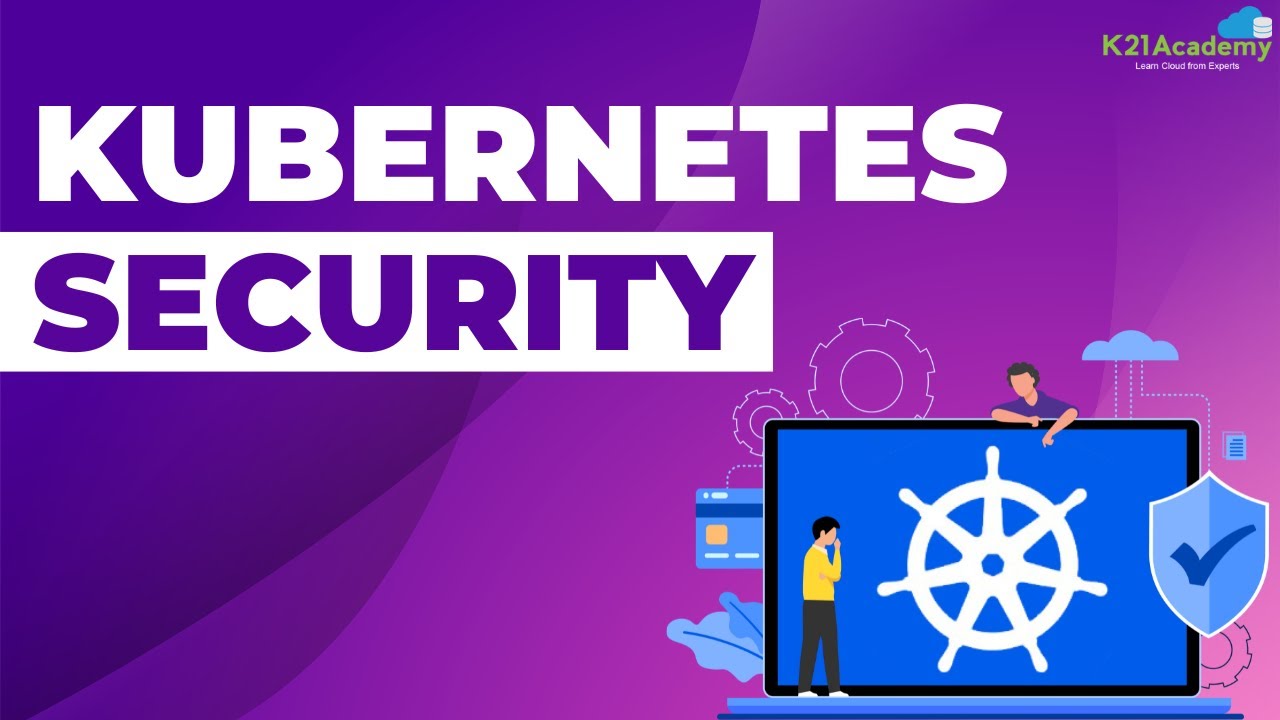 Kubernetes Security | Types of Attacks | 4C's of Kubernetes Security | CKA Certification| K21Academy