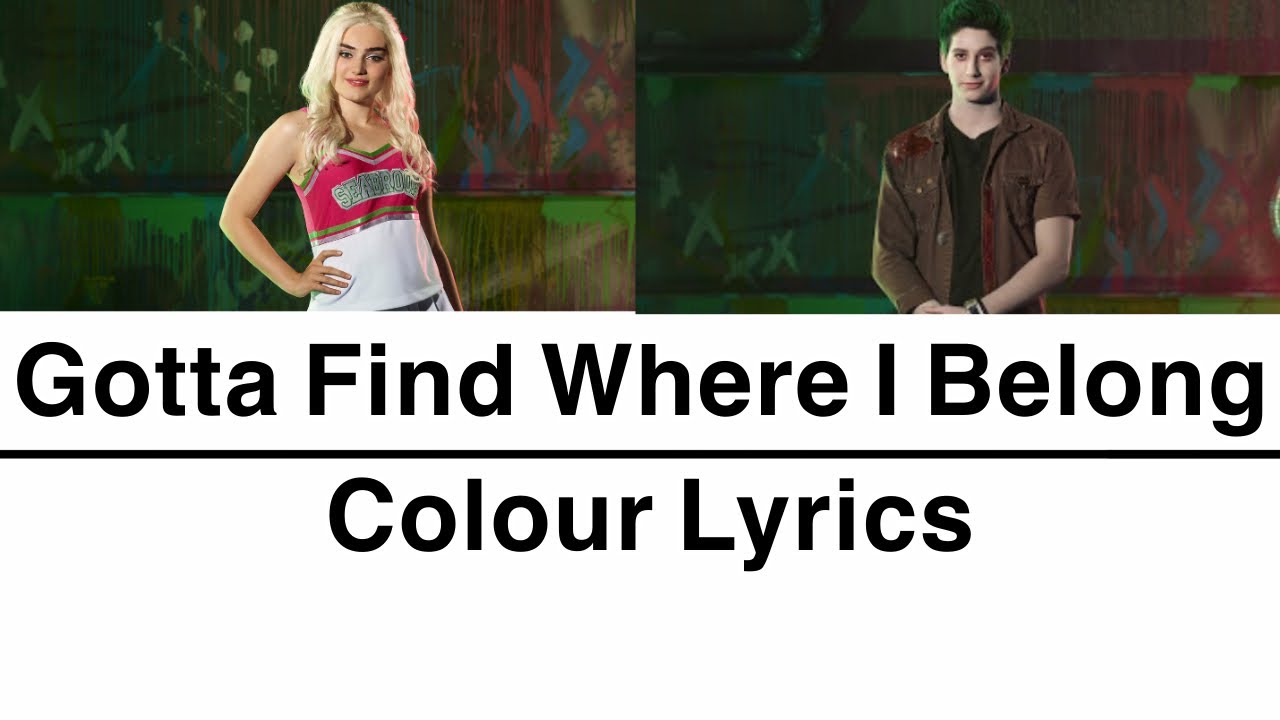 | Gotta find where I belong | Colour Lyrics | (From Zombies 2)