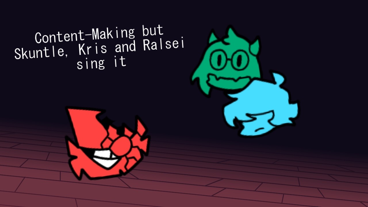 Content-Making but Skuntle, Kris and Ralsei sing it