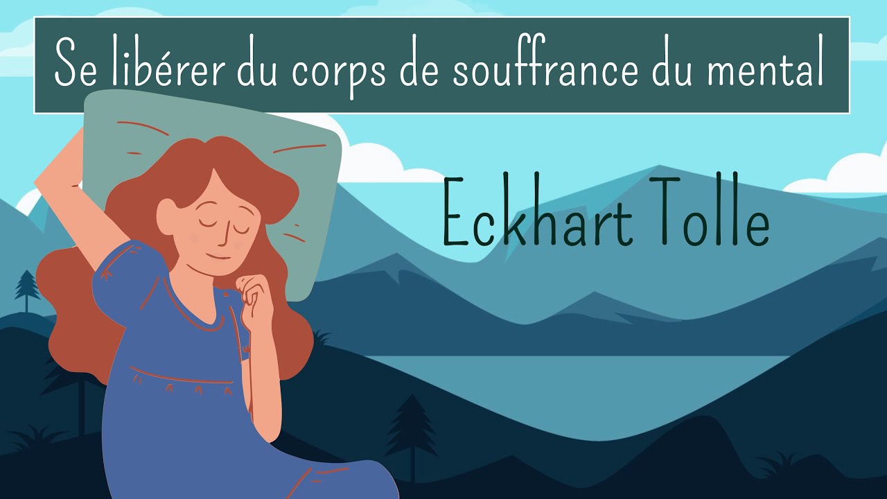 SE LIBERER DU CORPS DE SOUFFRANCE MENTAL - Eckhart Tolle - audio sous titré