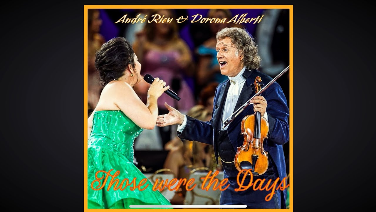 André Rieu & Dorona Alberti: “Those were the Days”
