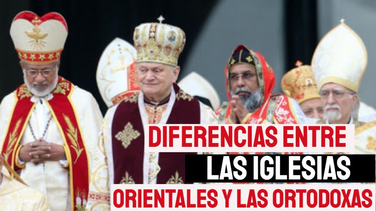 Diferencia entre Iglesias Católicas Orientales y la Iglesa Ortodoxa