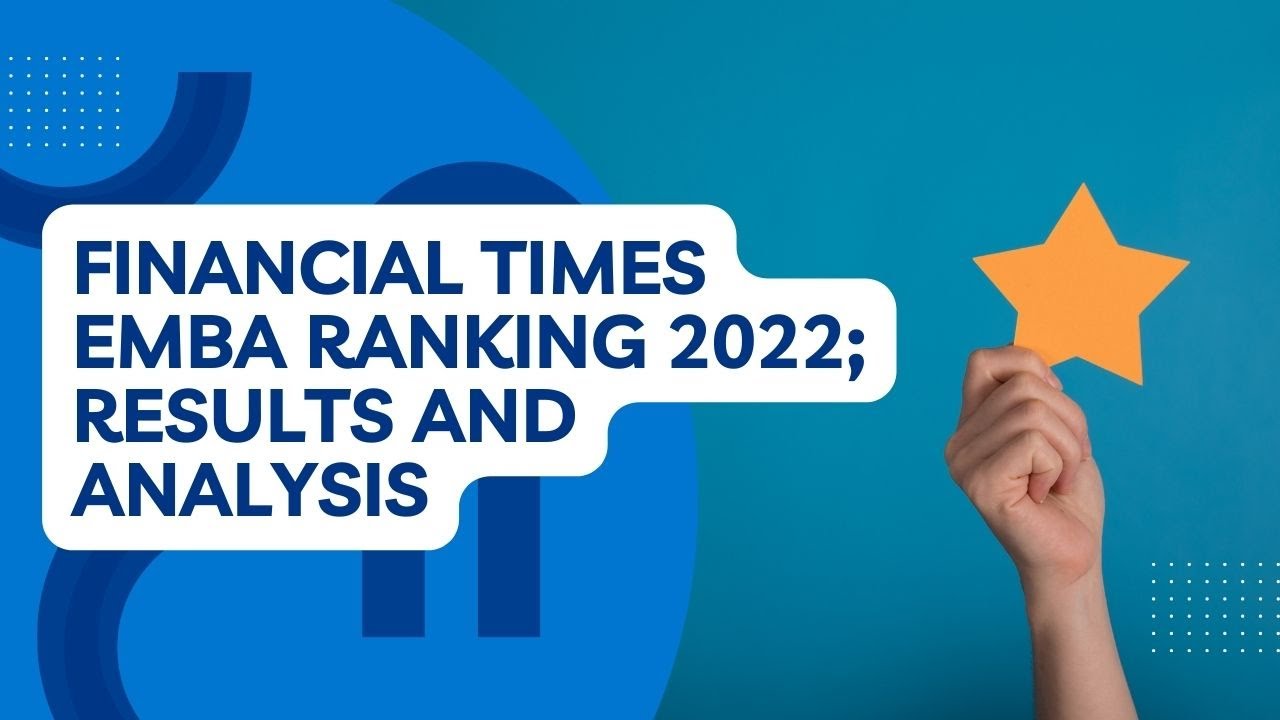 Financial Times EMBA Ranking 2022 &ndash; Results and analysis