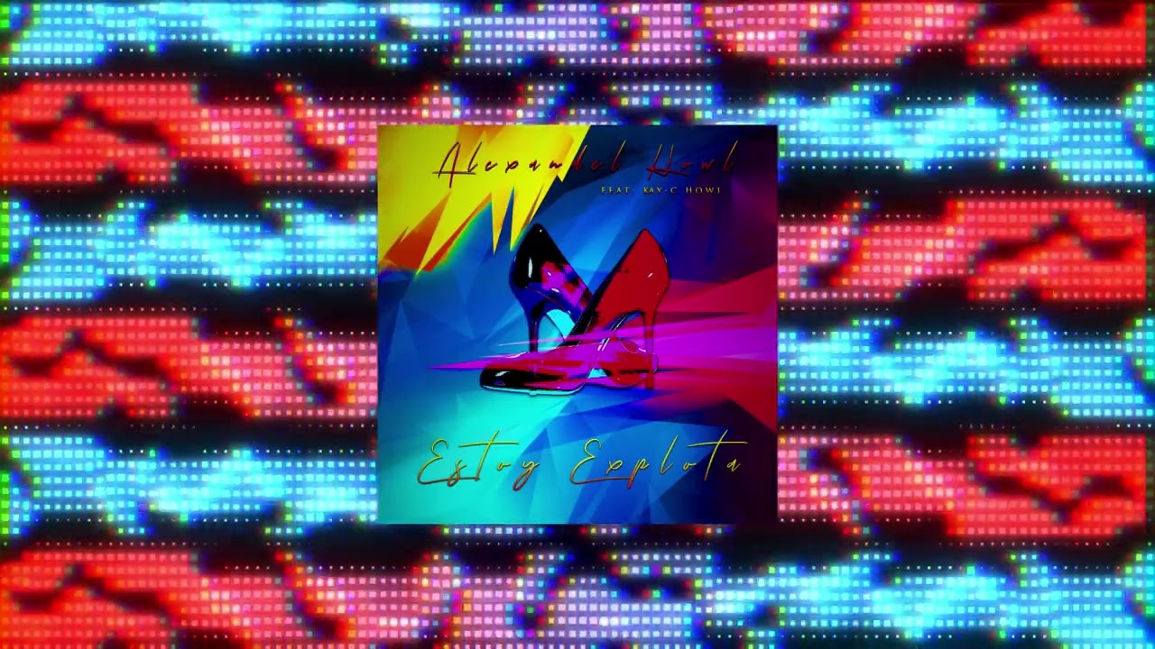 Alexandel Howl - Estoy Explota Feat. Kay-C Howl (Audio Oficial)