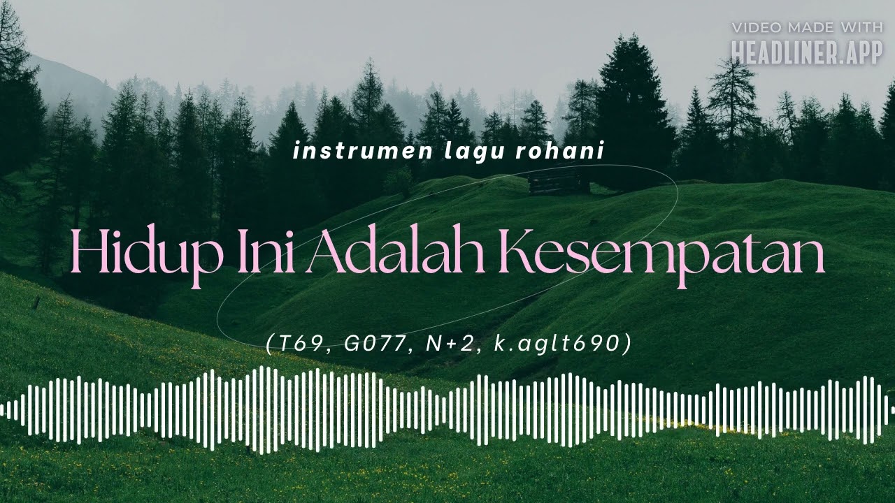 *Instrument Rohani*Hidup Ini Adalah Kesempatan(T69, G077, N+2, k.aglt690)