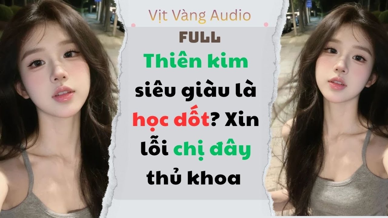 [AUDIO] Thiên kim siêu giàu là học dốt? Xin lỗi chị đây thủ khoa (FULL)  #audio #truyenaudio